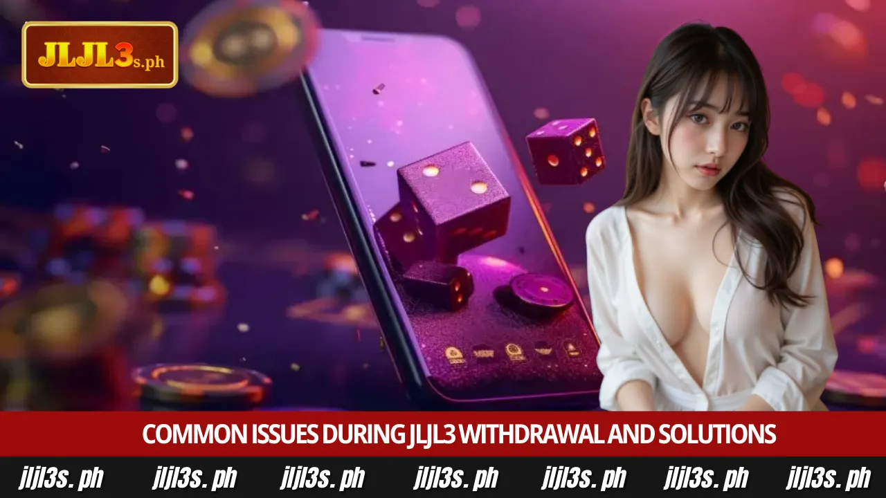 JLJL3 Withdrawal 4 Common issues during JLJL3 withdrawal and solutions