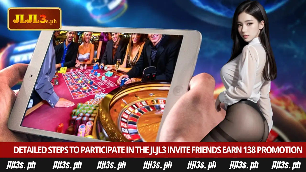 Earn Rewards with JLJL3 Invite Friends Earn ₱138 Program 3 Detailed steps to participate in the JLJL3 invite friends earn 138 promotion
