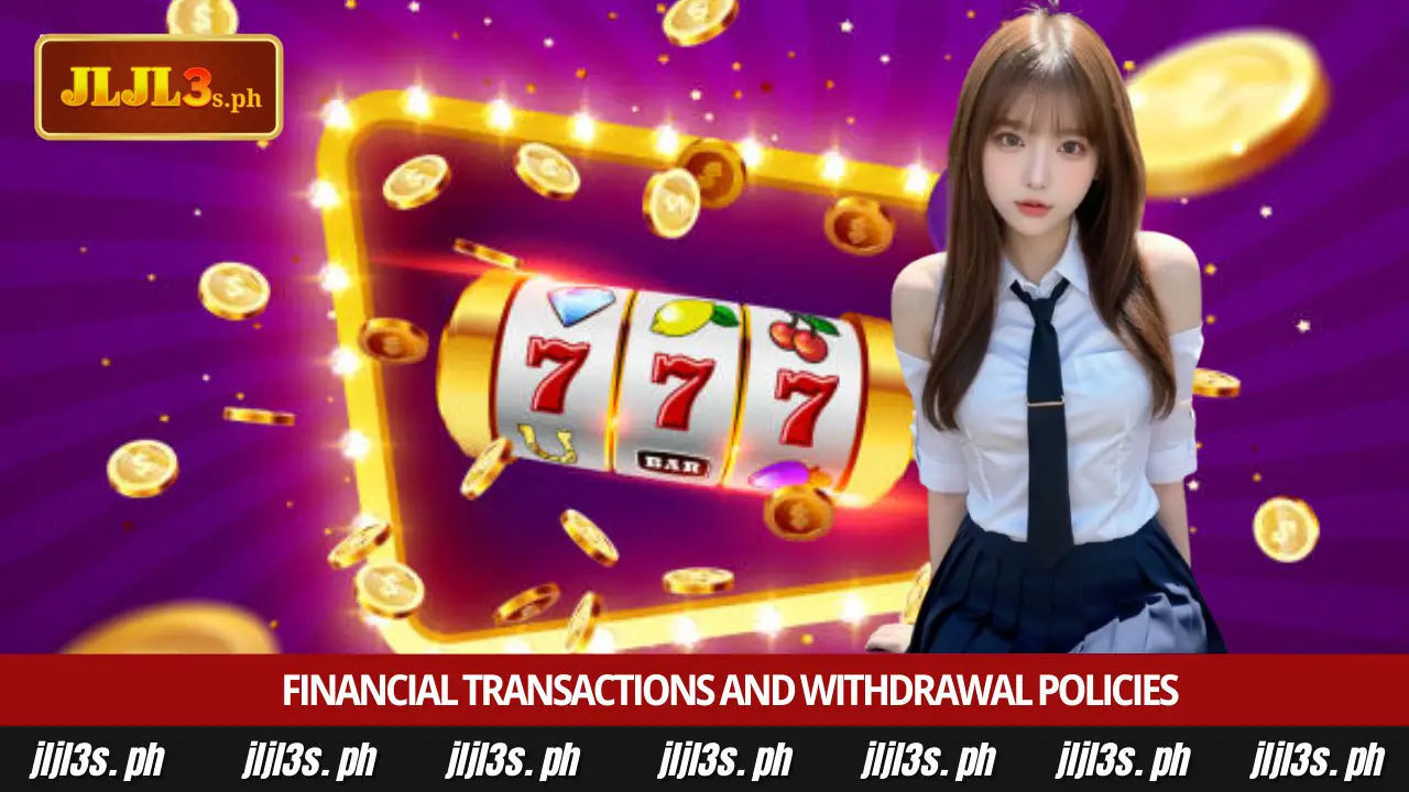 Terms and Conditions 2 Financial transactions and withdrawal policies