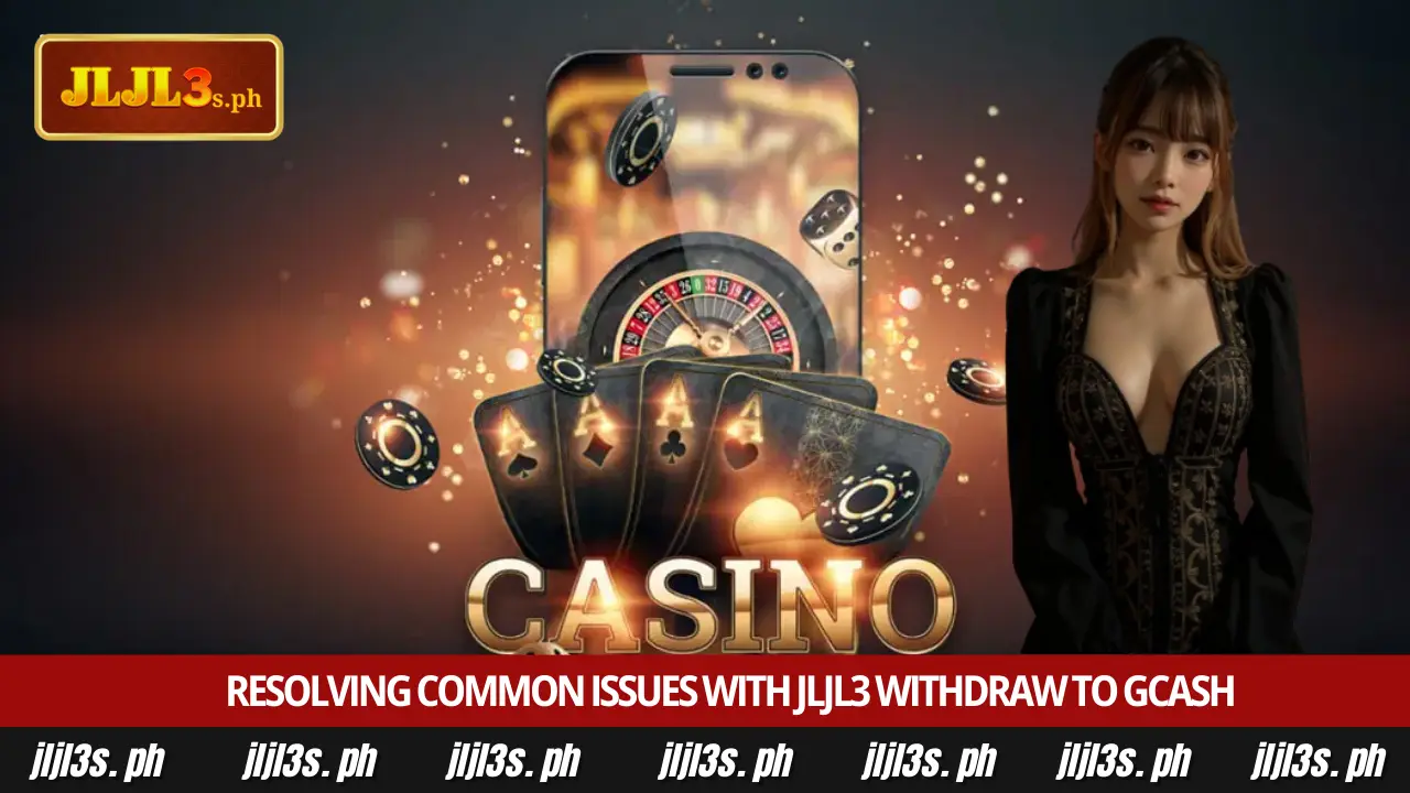 Official JLJL3 Withdraw to GCash Tutorial and Tips 5 Resolving common issues with JLJL3 withdraw to gcash