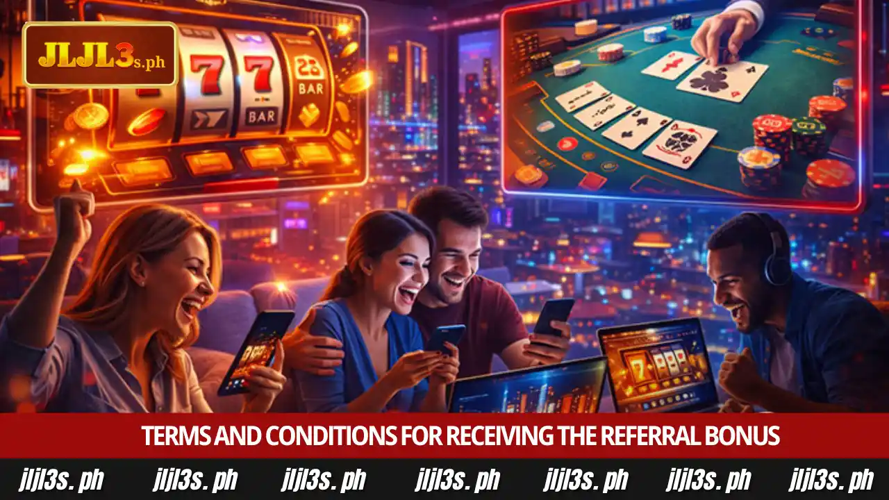 Earn Rewards with JLJL3 Invite Friends Earn ₱138 Program 4 Terms and Conditions for Receiving the Referral Bonus