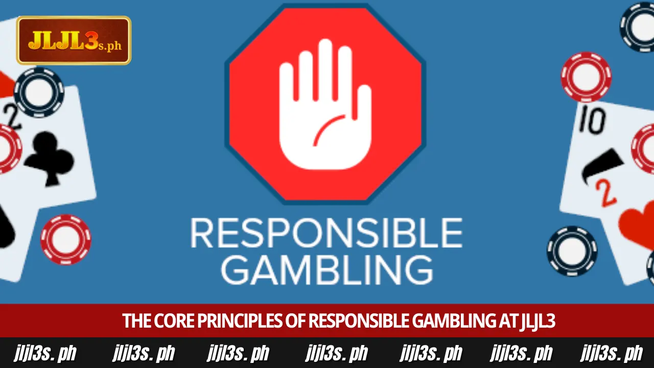Responsible Gambling 1 The core principles of responsible gambling at JLJL3